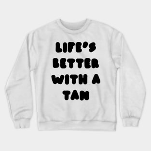 life's better with a tan Crewneck Sweatshirt